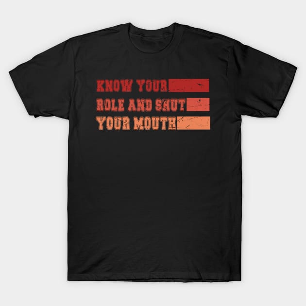 Know Your Role And Shut Your Mouth You Jabroni T-Shirt by DesignHND